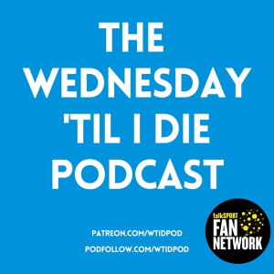 The Wednesday ‘Til I Die Podcast