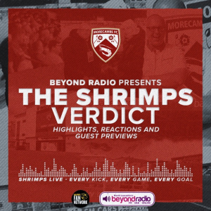 The Shrimps Verdict Podcast (Morecambe FC & Beyond Radio)