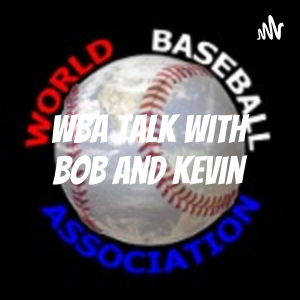 WBA Talk with Bob and Kevin