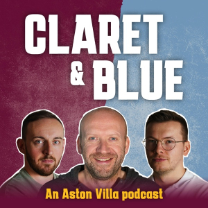 Claret & Blue – An Aston Villa Podcast