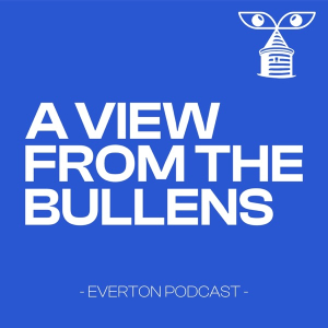 A View From The Bullens – Everton FC Podcast