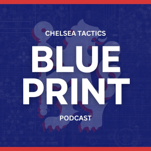 The Blue Print: Chelsea FC Tactics Podcast
