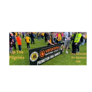 UP THE PILGRIMS- Boston United Podcast